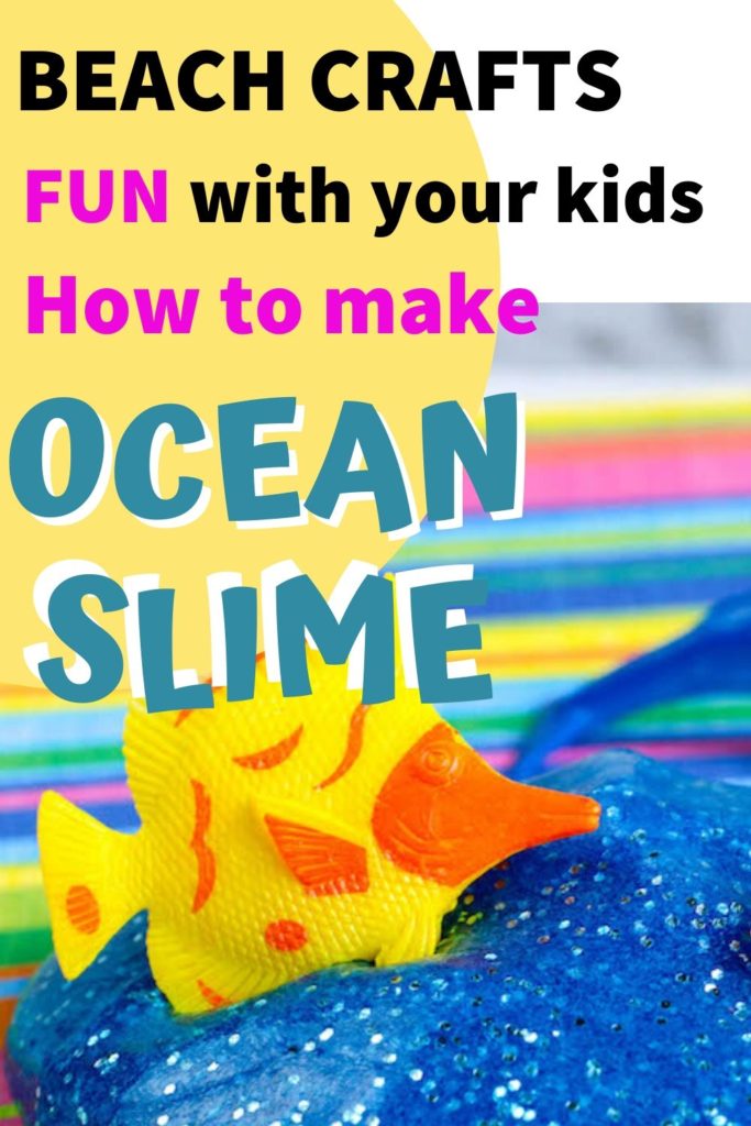 Beach crafts and fun with your kids and how to make ocean slime.