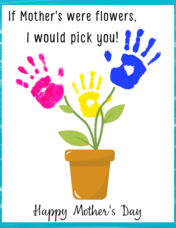 If Mother's were flowers, I would Pick you handprint art