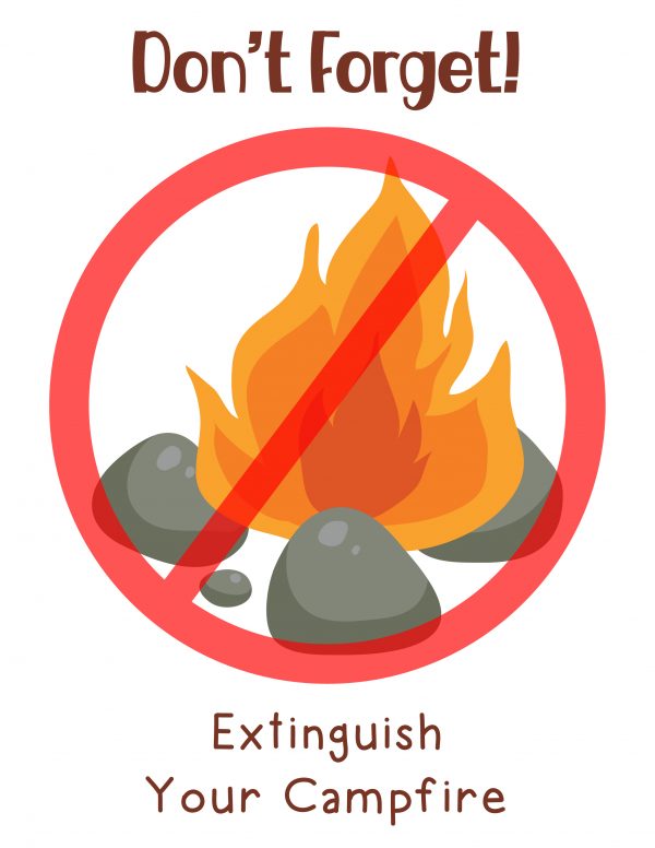 don't forget!  Extinguish your campfire