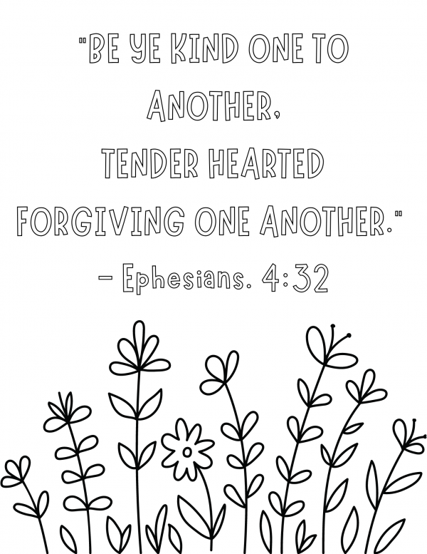 Be ye kind one to another, tender hearted forgiving one another. Ephesians 4;32