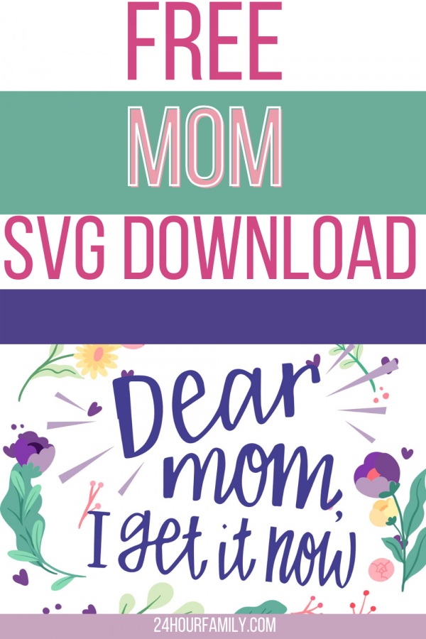 free mom svg download dear mom, I get it now file for cricut or silhouette free to download