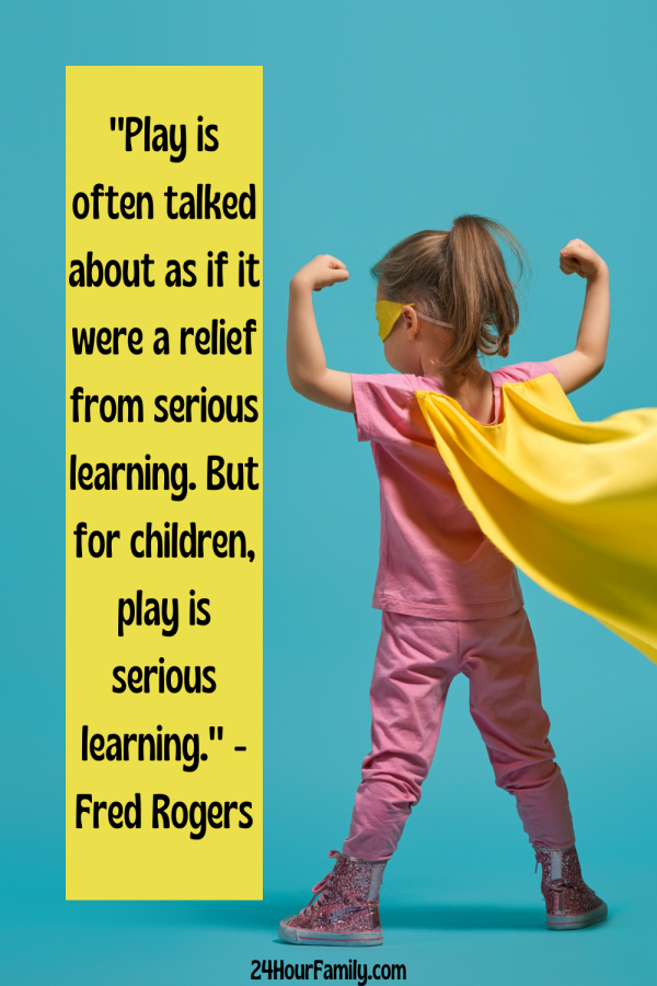 "Children learn as they play. Most importantly, in play, children learn how to learn." - Fred Rogers