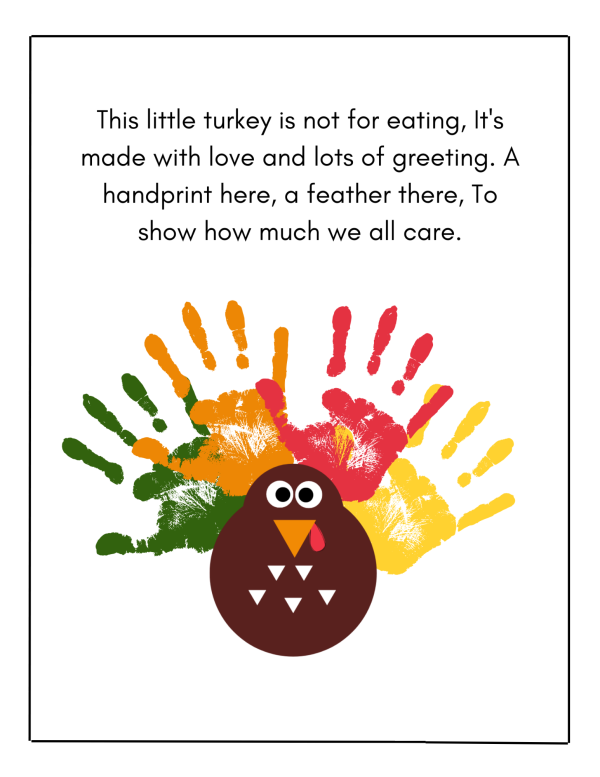 This little turkey is not for eating It's made with love and lots of greeting a handprint here a feather there