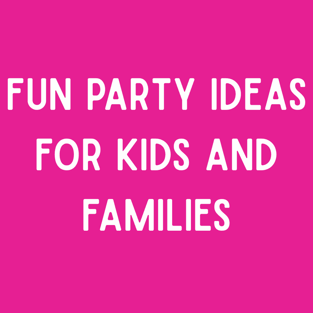 party ideas for kids and families